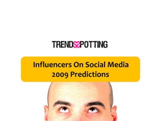 Influencers On Social Media
      2009 Predictions
 