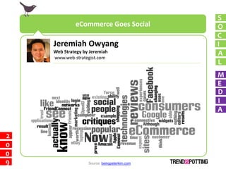 S
             eCommerce Goes Social             O
                                               C
    Jeremiah Owyang   ...