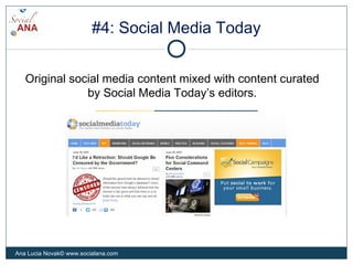 #4: Social Media Today
Original social media content mixed with content curated
by Social Media Today’s editors.
Ana Lucia...