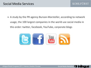 A study by the PR agency Burson-Marsteller, according to network usage, the 100 largest companies in the world use social media in this order: twitter, facebook, YouTube, corporate blogsSocial Media Services