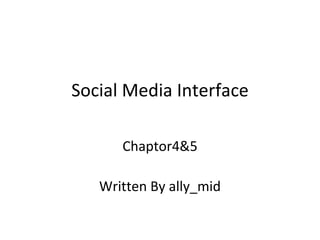 Social Media Interface Chaptor4&5 Written By ally_mid 