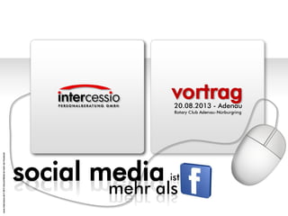 www.intercessio.de©20131SocialMediaistmehralsFacebook
vortrag
mehr als
20.08.2013 - Adenau
social media ist
 