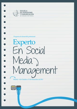 Programa de desarrollo profesional



Experto
En Social
Media
Management
Madrid - 6 de Octubre a 15 de Diciembre de 2011
 