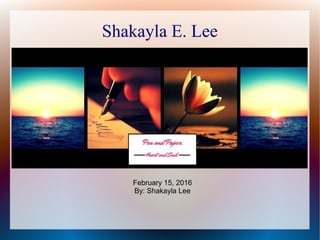 Shakayla E. Lee
February 15, 2016
By: Shakayla Lee
 