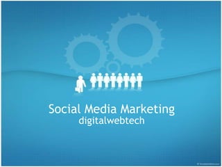 Social Media Marketing
digitalwebtech

 