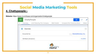 Social Media Marketing Tools
40
4. Chattypeople:-
Website: https://www.crunchbase.com/organization/chattypeople
 