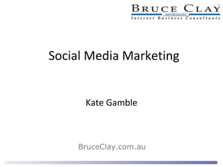 Social Media Marketing Kate Gamble BruceClay.com.au 
