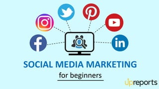 SOCIAL MEDIA MARKETING
for beginners
 