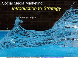 Social Media Marketing:Introduction to StrategyBy Ralph Paglia Image used with Attribution as directed by Creative Commons by afsilva  http://www.flickr.com/photos/afsilva/515362211/ 