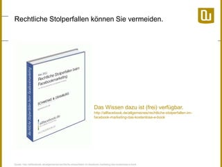 Rechtliche Stolperfallen können Sie vermeiden.

Das Wissen dazu ist (frei) verfügbar.
http://allfacebook.de/allgemeines/rechtliche-stolperfallen-imfacebook-marketing-das-kostenlose-e-book

Quelle: http://allfacebook.de/allgemeines/rechtliche-stolperfallen-im-facebook-marketing-das-kostenlose-e-book

 