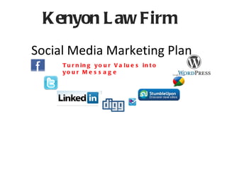 Social Media Marketing Plan Kenyon Law Firm Turning your Values into your Message 