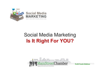 Social Media Marketing Is It Right For YOU? Profit Puzzle Webinar 