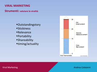 Andrea Colaianni Viral Marketing VIRAL MARKETING Strumenti:  valutare la viralità <ul><li>Outstandingstory </li></ul><ul><...