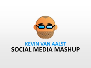 KEVIN VAN AALST SOCIAL MEDIA MASHUP 