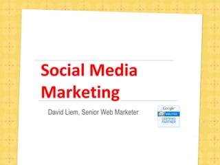 Social Media Marketing David Liem, Senior Web Marketer 