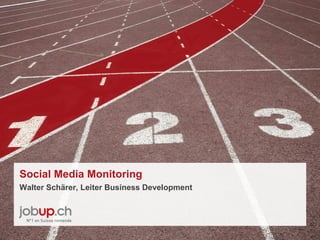 Social Media Monitoring
Walter Schärer, Leiter Business Development
 