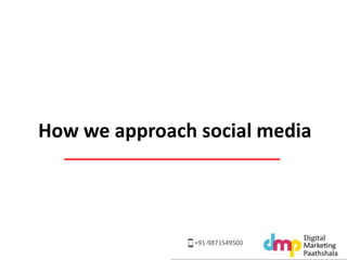 How we approach social media 
 