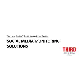 Social media monitoring solutions Sysomos, Radian6, Post Rank & Google Reader 