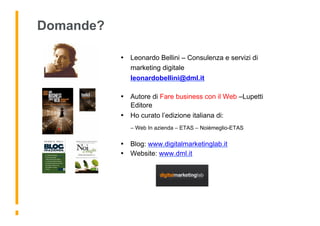 Domande?

           •  Leonardo Bellini – Consulenza e servizi di
              marketing digitale
              leonardo...