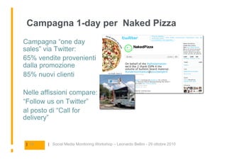 Campagna 1-day per Naked Pizza
 Campagna “one day
sales” via Twitter:
  65% vendite provenienti
dalla promozione
   85% nu...