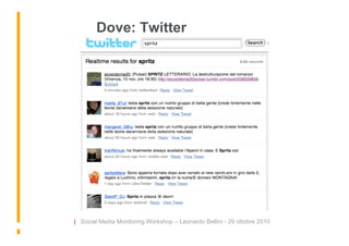 Dove: Twitter




| Social Media Monitoring Workshop – Leonardo Bellini - 29 ottobre 2010
 