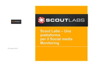 Scout Labs – Una
                  piattaforma
                  per il Social media
                  Monitoring
29 ottob...