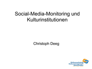 Social-Media-Monitoring und Kulturinstitutionen Christoph Deeg 