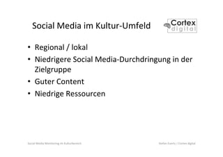 Social	
  Media	
  Monitoring	
  im	
  Kulturbereich	
   Stefan	
  Evertz	
  /	
  Cortex	
  digital	
  
Social	
  Media	
 ...