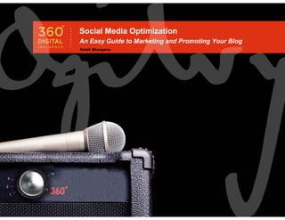 Social Media Optimization
An Easy Guide to Marketing and Promoting Your Blog
Rohit Bhargava
 