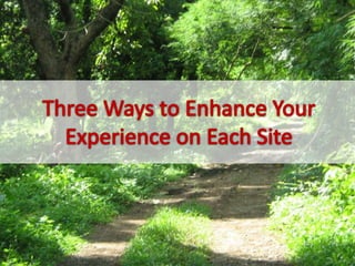 Three Ways to Enhance YourExperience on Each Site