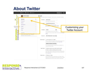 About Twitter



                                                  Customizing your
                                                   Twitter Account




     Response Interactive LLC © 2013   2/4/2013     107         107
 