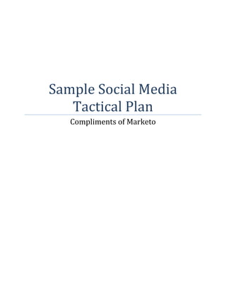 Sample Social Media
   Tactical Plan
   Compliments of Marketo
 