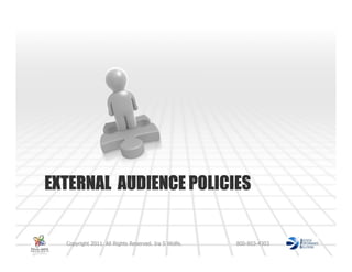 EXTERNAL AUDIENCE POLICIES


  Copyright 2011. All Rights Reserved. Ira S Wolfe.   800-803-4303
 