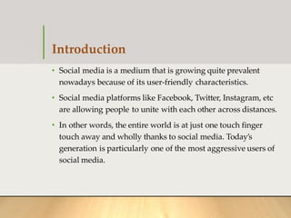 Introduction
• Social media is a medium that is growing quite prevalent
nowadays because of its user-friendly characterist...