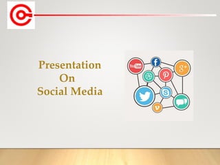 Presentation
On
Social Media
 