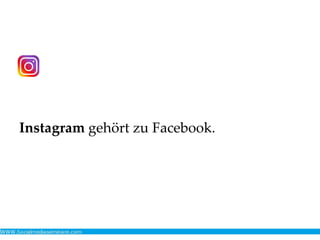 Instagram gehört zu Facebook.
 