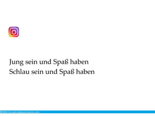 Jung sein und Spaß haben
Schlau sein und Spaß haben
 