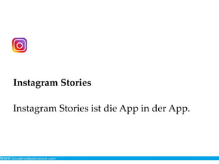 Instagram Stories
Instagram Stories ist die App in der App.
 