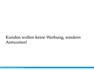 Kunden wollen keine Werbung, sondern
Antworten!
 