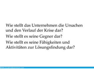 Wie stellt das Unternehmen die Ursachen
und den Verlauf der Krise dar?
Wie stellt es seine Gegner dar?
Wie stellt es seine Fähigkeiten und
Aktivitäten zur Lösungsfindung dar?
 
