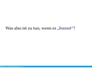 Was also ist zu tun, wenn es „brennt“?
 