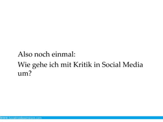 Also noch einmal:
Wie gehe ich mit Kritik in Social Media
um?
 