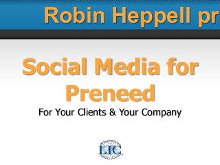 Social Media for
Preneed
For Your Clients & Your Company
Robin Heppell pre
 