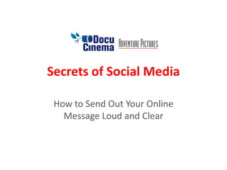 Secrets of Social Media How to Send Out Your Online Message Loud and Clear 