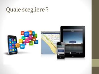 Quale scegliere ?
 