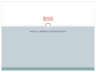 RSS REALLY SIMPLE SYNDICATION 