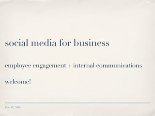 social media for business

employee engagement + internal communications

welcome!


June 18, 2009
 