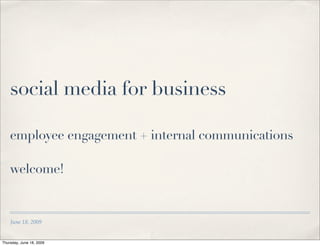 social media for business

    employee engagement + internal communications

    welcome!


    June 18, 2009


Thursday, June 18, 2009
 