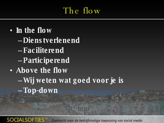 The flow In the flow Dienstverlenend Faciliterend Participerend Above the flow Wij weten wat goed voor je is Top-down 