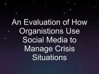 An Evaluation of How Organistions Use Social Media to Manage Crisis Situations 